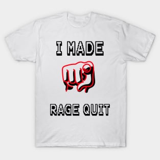 I Made You Rage Quit T-Shirt